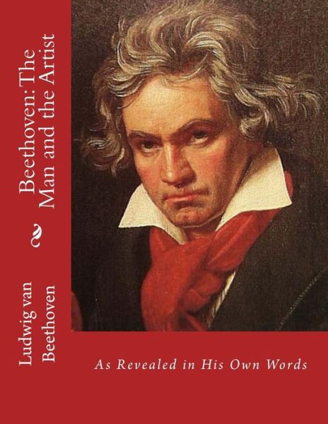 Cover for Ludwig Van Beethoven · Beethoven: the Man and the Artist: As Revealed in His Own Words (Paperback Book) (2015)