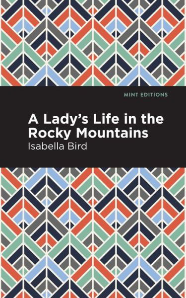 Cover for Isabella L. Bird · A Lady's Life in the Rocky Mountains - Mint Editions (Pocketbok) (2021)