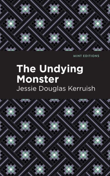 The Undying Monster - Mint Editions - Jessie Douglas Kerruish - Books - Mint Editions - 9781513272306 - April 15, 2021