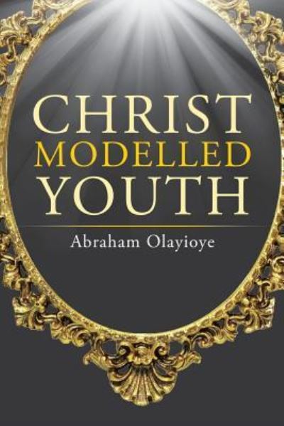Cover for Abraham Olayioye · Christ Modelled Youth (Paperback Book) (2016)