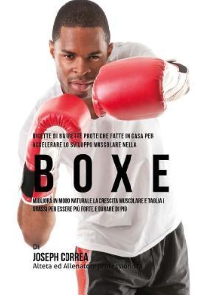 Cover for Correa (Nutrizionista Sportivo Certifica · Ricette Di Barrette Proteiche Fatte In Casa Per Accelerare Lo Sviluppo Muscolare Nella Boxe (Paperback Bog) (2015)