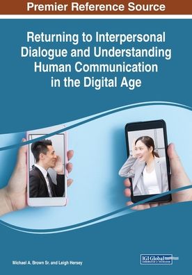 Returning to Interpersonal Dialogue and Understanding Human Communication in the Digital Age - - Bücher - IGI Global - 9781522588306 - 13. Dezember 2018