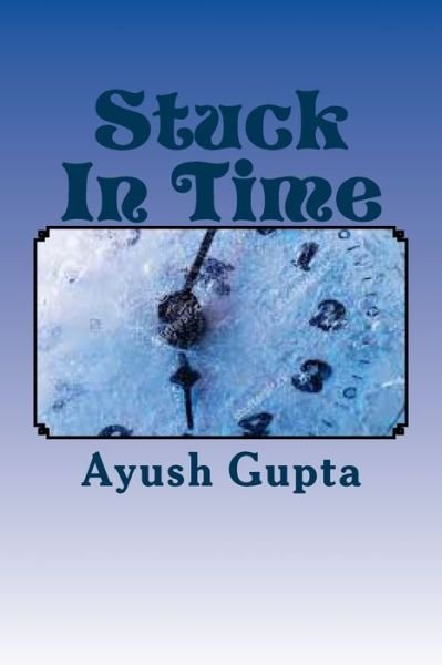 Cover for Ayush Gupta · Stuck In Time (Pocketbok) (2016)