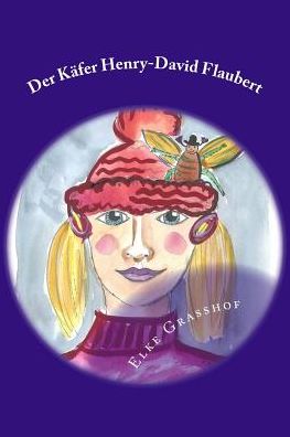 Cover for Elke Grasshof · Der K fer Henry-David Flaubert (Paperback Book) (2016)