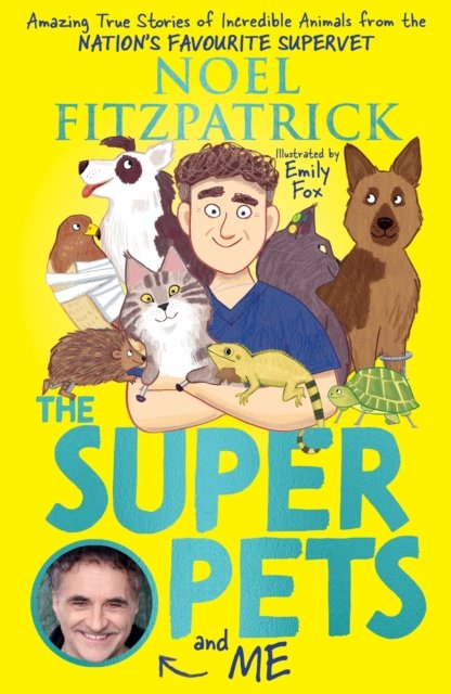 Cover for Noel Fitzpatrick · The Superpets (and Me!): Amazing True Stories of Incredible Animals from the Nation’s Favourite Supervet (Paperback Book) (2025)
