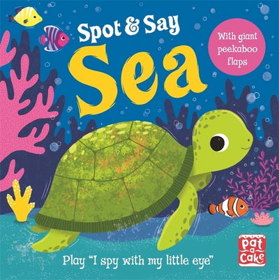 Cover for Pat-a-Cake · Spot and Say: Sea: Play I Spy with My Little Eye - Spot and Say (Board book) (2021)