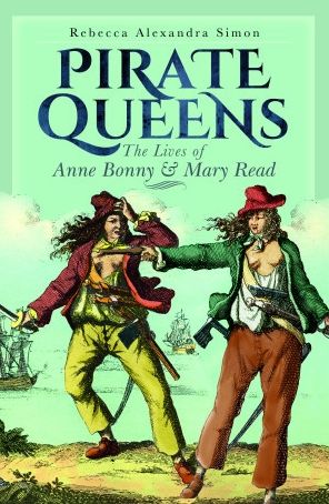Cover for Rebecca Alexandra Simon · Pirate Queens: The Lives of Anne Bonny &amp; Mary Read (Hardcover Book) (2022)