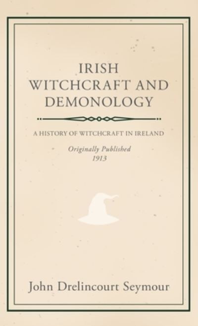 Irish Witchcraft and Demonology - John Drelincourt Seymour - Livres - Read Books - 9781528771306 - 6 octobre 2022