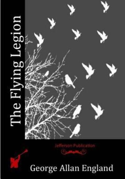 The Flying Legion - George Allan England - Libros - Createspace Independent Publishing Platf - 9781530594306 - 30 de junio de 2016