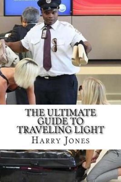 Cover for Harry Jones · The Ultimate Guide to Traveling Light (Paperback Book) (2016)