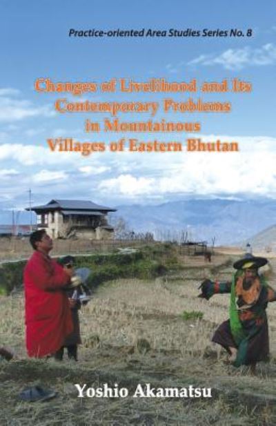 Cover for Yoshio Akamatsu · Changes of Livelihood and Its Contemporary Problems in Mountainous Villages of Eastern Bhutan (Paperback Book) (2016)