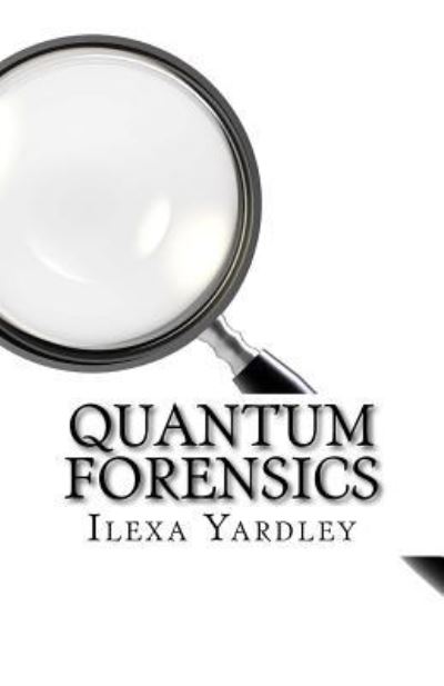 Cover for Ilexa Yardley · Quantum Forensics (Paperback Book) (2016)