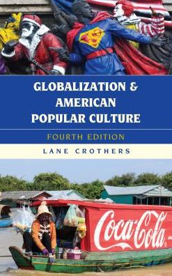 Cover for Lane Crothers · Globalization and American Popular Culture - Globalization (Hardcover Book) [Fourth edition] (2017)