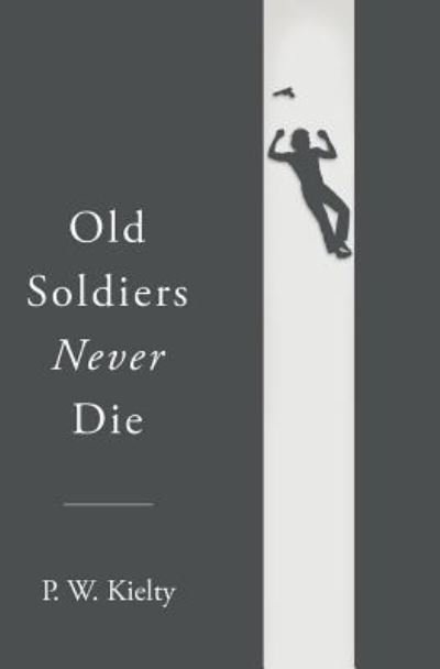 Cover for P W Kielty · Old Soldiers Never Die (Paperback Book) (2016)
