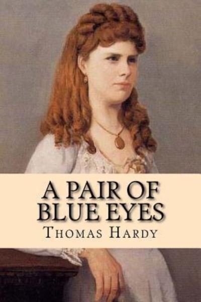 A pair of blue eyes - Thomas Hardy - Libros - CreateSpace Independent Publishing Platf - 9781543071306 - 12 de febrero de 2017