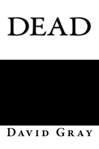 Dead - David Gray - Bøger - Createspace Independent Publishing Platf - 9781543141306 - 2. marts 2017