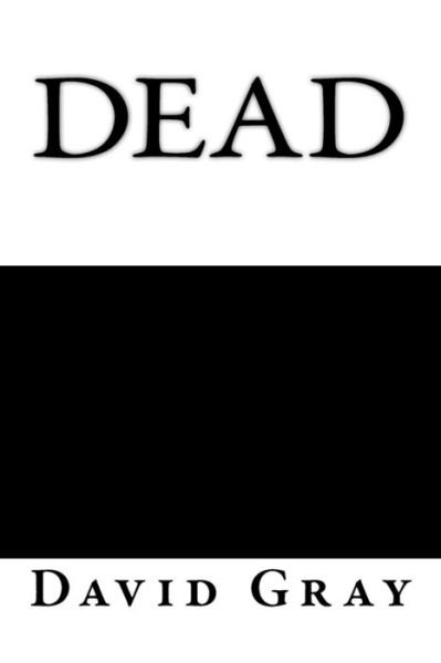 Dead - David Gray - Böcker - Createspace Independent Publishing Platf - 9781543141306 - 2 mars 2017