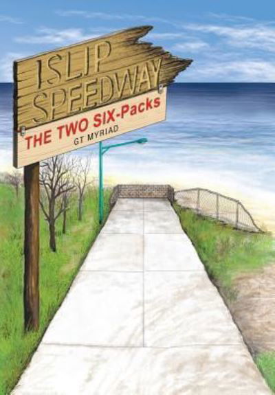 Cover for Gt Myriad · Islip Speedway &amp; the Two Six-Packs (Hardcover bog) (2017)