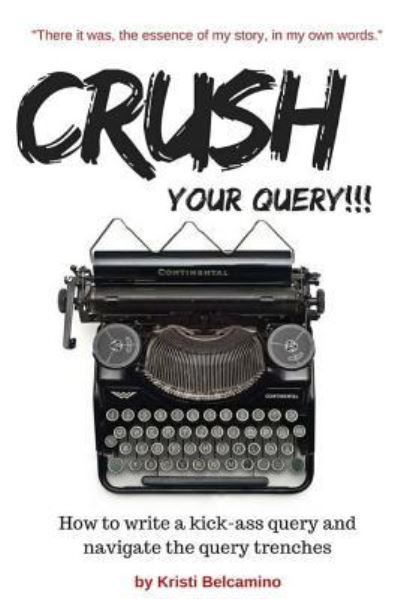 Cover for Kristi Belcamino · Crush your Query! (Paperback Book) (2017)