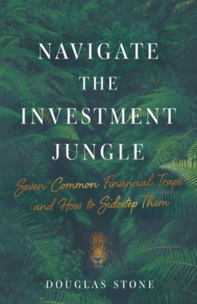Cover for Douglas Stone · Navigate the Investment Jungle: Seven Common Financial Traps and How to Sidestep Them (Taschenbuch) (2020)