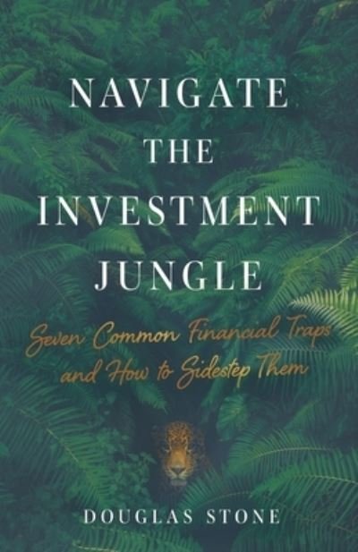 Cover for Douglas Stone · Navigate the Investment Jungle: Seven Common Financial Traps and How to Sidestep Them (Paperback Bog) (2020)
