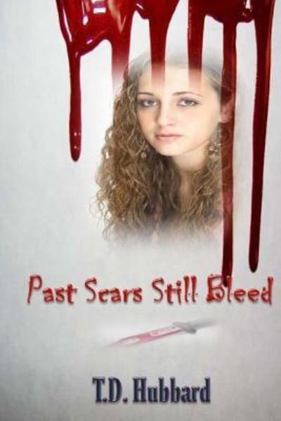 Cover for T D Hubbard · Past Scars Still Bleed (Paperback Bog) (2017)
