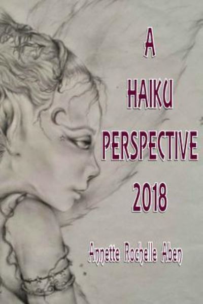 Cover for Annette Rochelle Aben · A Haiku Perspective 2018 (Paperback Book) (2018)