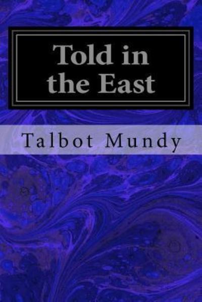 Told in the East - Talbot Mundy - Books - Createspace Independent Publishing Platf - 9781547031306 - May 30, 2017