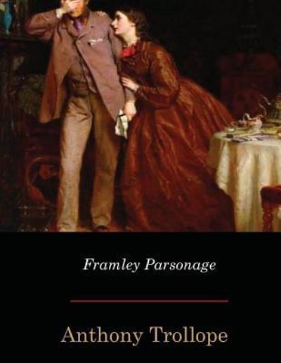 Framley Parsonage - Anthony Trollope - Books - Createspace Independent Publishing Platf - 9781548737306 - July 15, 2017