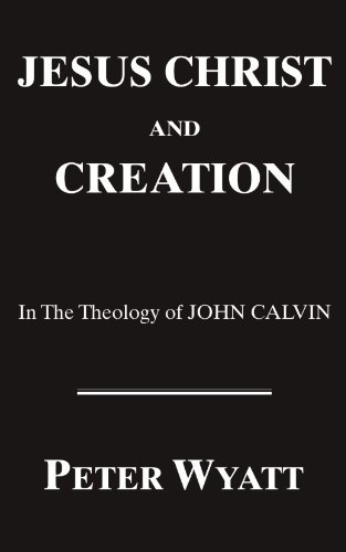 Cover for Peter Wyatt · Jesus Christ and Creation in the Theology of John Calvin: (Princeton Theological Monograph Series) (Pocketbok) (2004)
