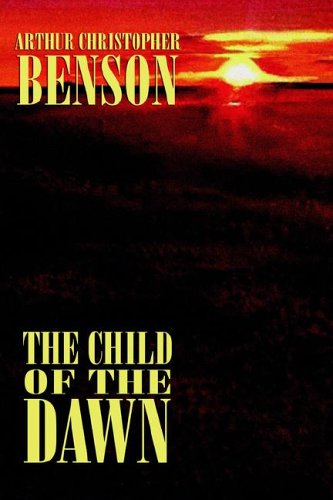 Arthur  Christopher Benson · The Child of the Dawn (Hardcover Book) (2024)