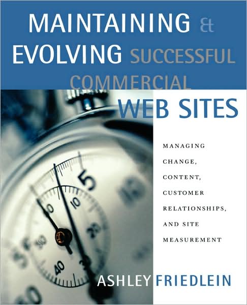 Cover for Friedlein, Ashley (e-consultancy, London, U.K.) · Maintaining and Evolving Successful Commercial Web Sites: Managing Change, Content, Customer Relationships, and Site Measurement - The Morgan Kaufmann Series in Data Management Systems (Paperback Book) (2003)