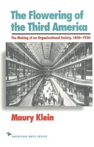 Cover for Maury Klein · The Flowering of the Third America: The Making of an Organizational Society, 1850–1920 - American Ways (Pocketbok) (1993)