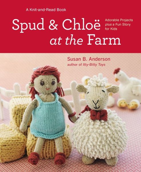 Cover for Susan Anderson · Spud &amp; Chloe at the Farm: Adorable Projects Plus a Fun Story for Kids (Hardcover Book) (2011)