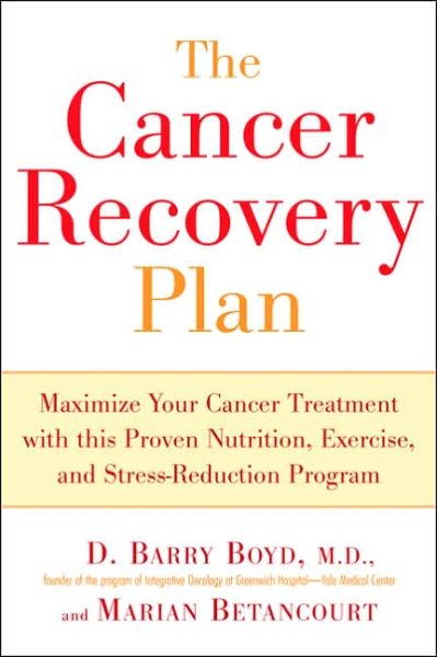 Cancer Recovery Plan: Maximise Your Cancer Treatment with This Proven Nutrition Exercise and Stress-Reduction Program - Barry Boyd - Książki - Avery Publishing Group Inc.,U.S. - 9781583332306 - 6 października 2005