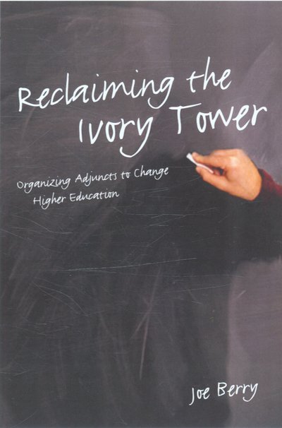 Cover for Joe Berry · Reclaiming the Ivory Tower: Organizing Adjuncts to Change Higher Education (Hardcover Book) (2005)