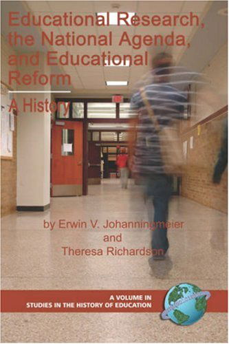 Cover for Theresa R. Richardson · Educational Research, the National Agenda, and Educational Reform: a History (Pb) (Studies in the History of Education) (Paperback Book) (2007)