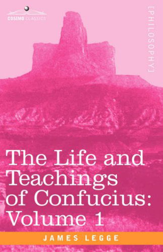 The Life and Teachings of Confucius, Vol. 1 - James Legge - Books - Cosimo Classics - 9781596059306 - October 1, 2006