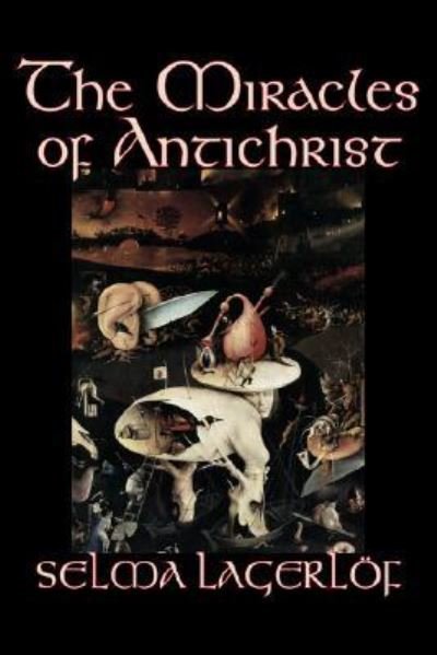 The Miracles of Antichrist - Selma Lagerlöf - Bøker - Aegypan - 9781598183306 - 1. august 2006