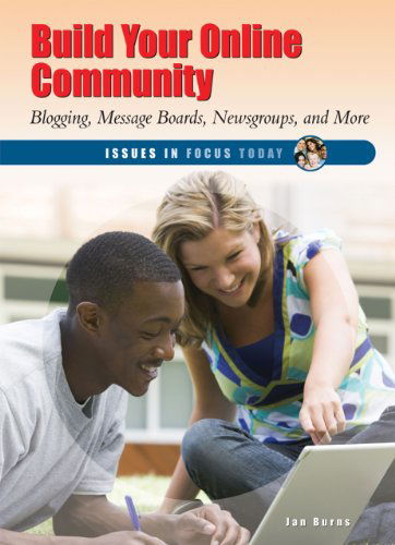 Build Your Online Community: Blogging, Message Boards, Newsgroups, and More (Issues in Focus Today) - Jan Burns - Books - Enslow Pub Inc - 9781598451306 - January 16, 2011