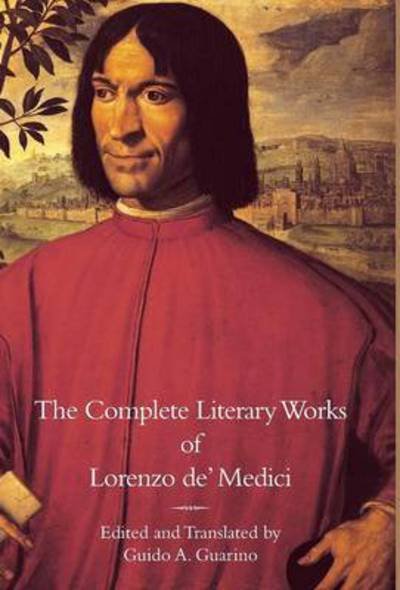Cover for Lorenzo de' Medici · The Complete Literary Works of Lorenzo de' Medici, &quot;The Magnificent&quot; (Hardcover Book) (2015)