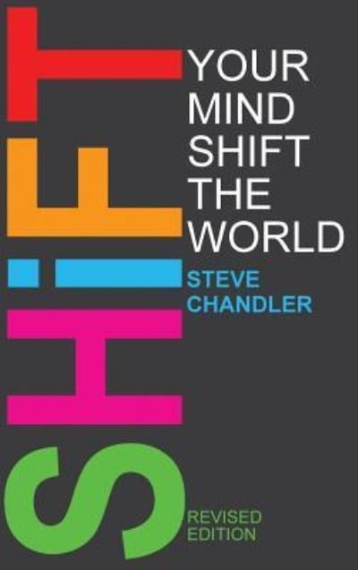 Cover for Steve Chandler · Shift Your Mind Shift the World (Innbunden bok) (2018)