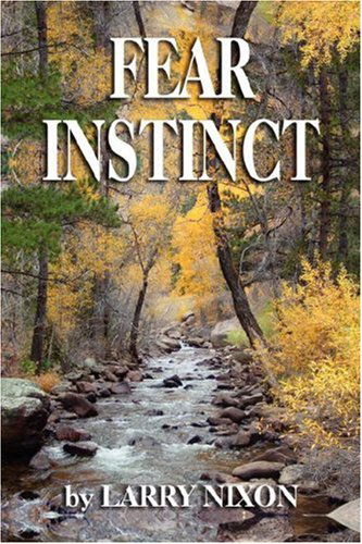 Fear Instinct - Larry Nixon - Bøger - Booklocker.com, Inc. - 9781601452306 - 19. juli 2007