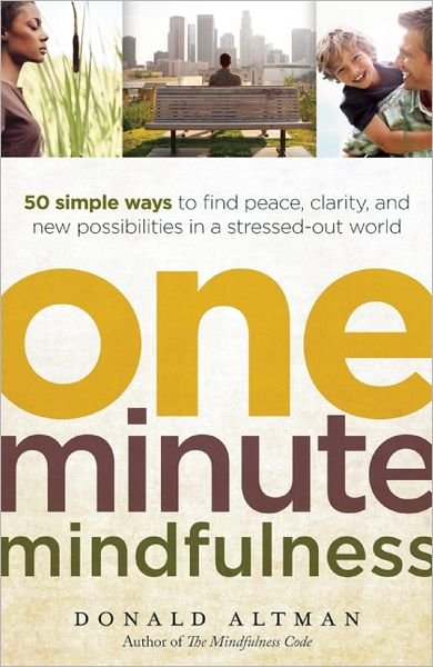 Cover for Donald Altman · One-minute Mindfulness: 50 Simple Ways to Find Peace, Clarity, and New Possibilities in a Stressed-out World (Taschenbuch) (2011)