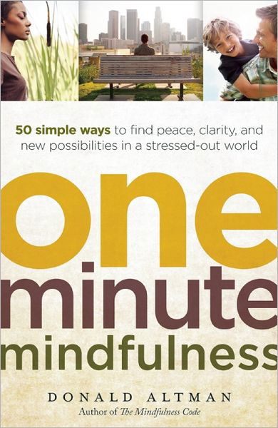 Cover for Donald Altman · One-minute Mindfulness: 50 Simple Ways to Find Peace, Clarity, and New Possibilities in a Stressed-out World (Taschenbuch) (2011)