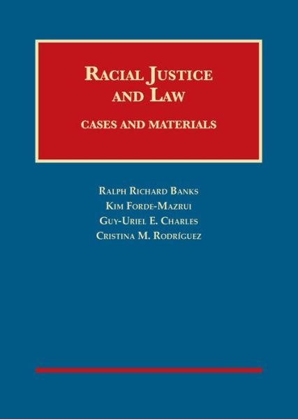 Racial Justice and Law: Cases and Materials - University Casebook Series - Ralph R. Banks - Books - West Academic Publishing - 9781609302306 - July 30, 2016