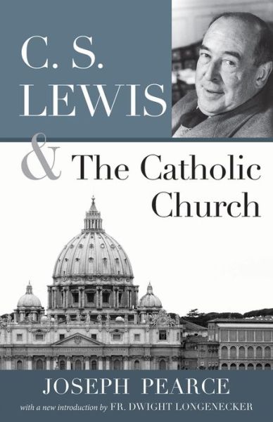 Cover for Joseph Pearce · C S Lewis and the Catholic Church (Paperback Book) (2013)