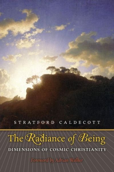 Cover for Stratford Caldecott · The Radiance of Being: Dimensions of Cosmic Christianity (Paperback Book) (2013)