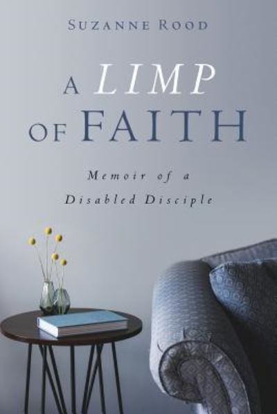 A Limp of Faith: Memoir of a Disabled Disciple - Suzanne Rood - Books - Credo House Publishers - 9781625861306 - February 28, 2019