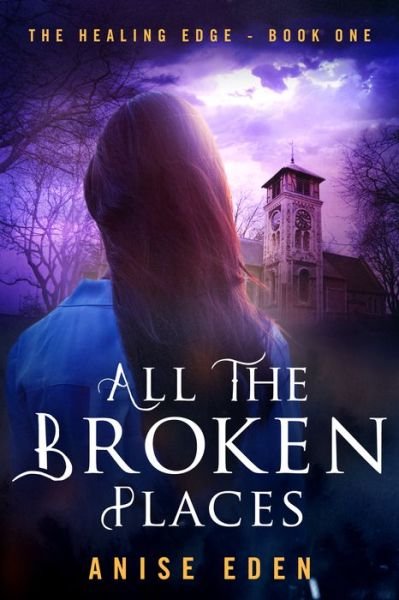 Cover for Anise Eden · All the Broken Places: The Healing Edge - Book One (Paperback Book) (2016)